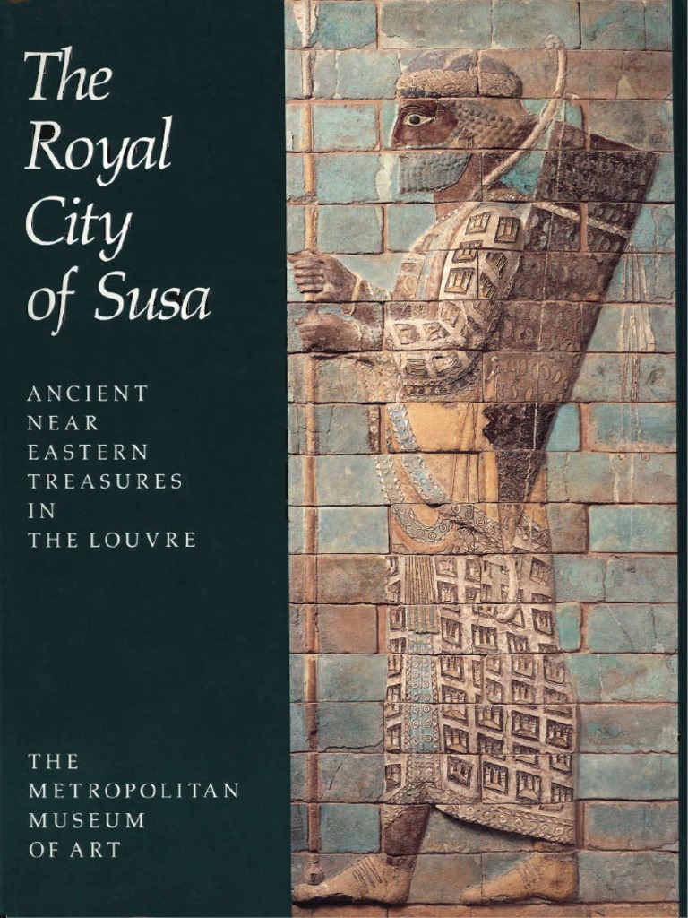 The Royal City of Susa Ancient Near Eastern Treasures in The Louvre PDF