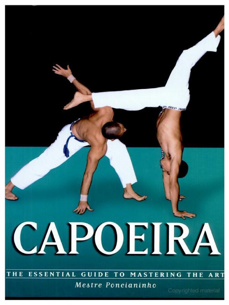 Capoeira The Essential Guide To Mastering The Art by Mestre Poncianinho | PDF