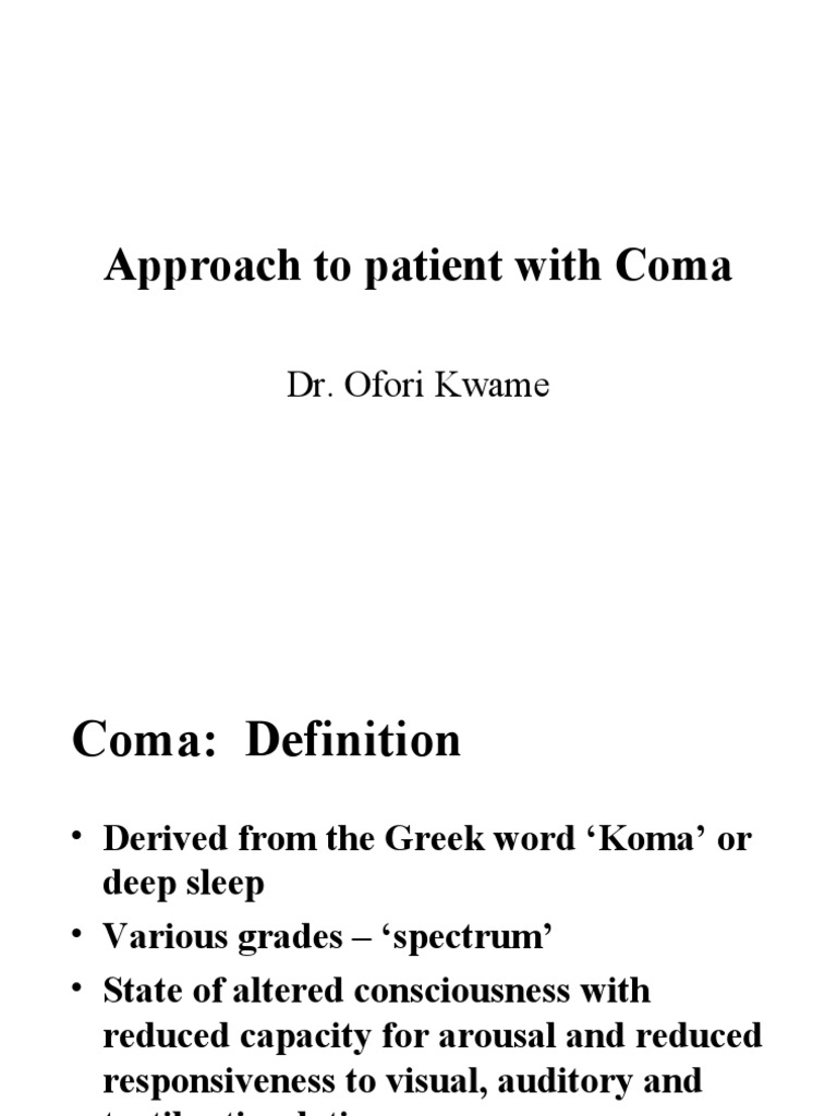 Approach To Patient With Coma: Dr. Ofori Kwame | PDF | Coma | Clinical ...