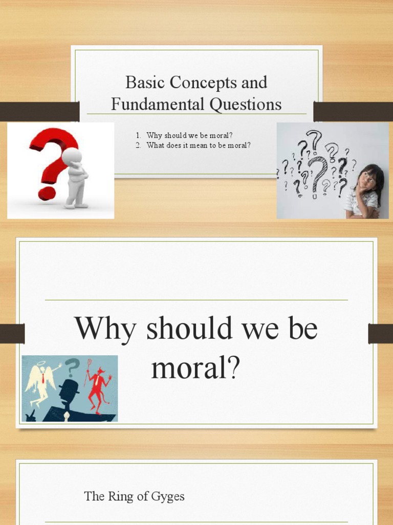 Basic Concepts and Fundamental Questions 1. Why Should We Be Moral? 2