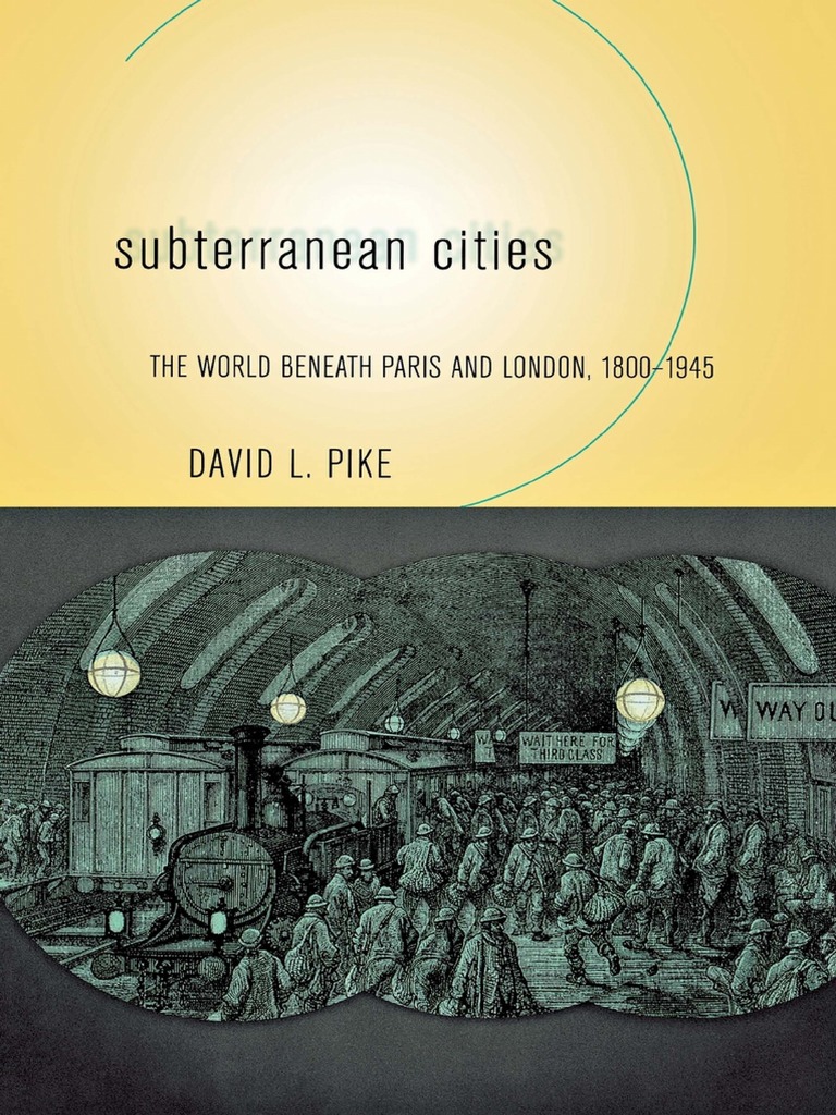 Subterranean Cities The World Beneath Paris and London, 1800-1945 by David L