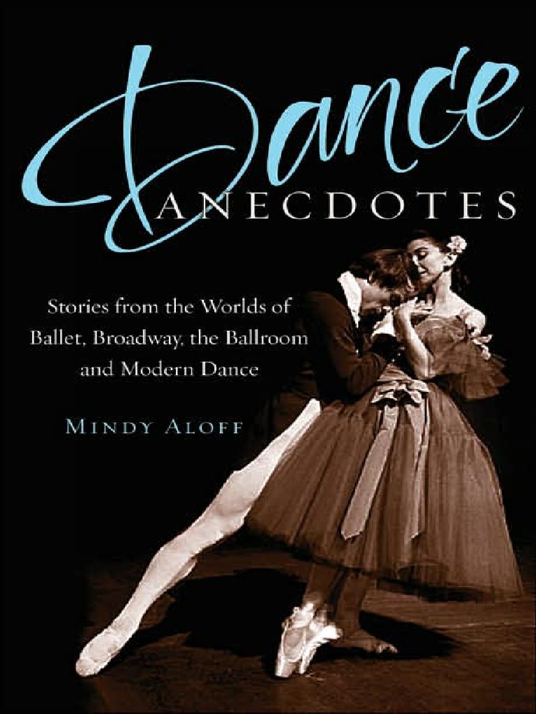 Mindy Aloff - Dance Anecdotes - Stories From The Worlds of Ballet,  Broadway, The Ballroom, and Modern Dance-Oxford University Press, USA  (2006), PDF, Ballet