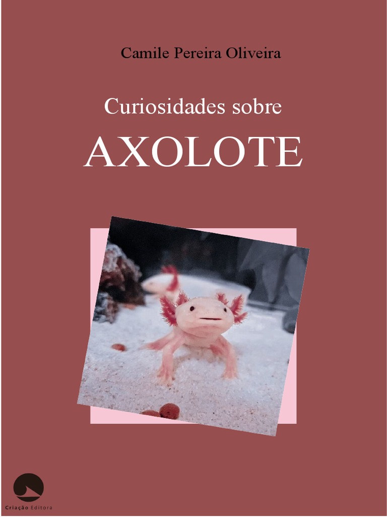 Curiosidades sobre o Axolote | PDF | Anfíbio | Zoologia