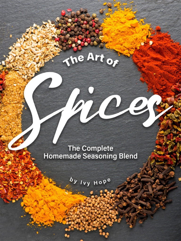 Homemade Spice Blends A Guide to Creating 30 Exceptional Seasoning