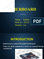 Motherboard: Name - Sachin Roll No - 20156 Branch - Cse
