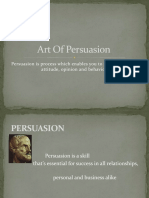 Art of Persuasion: Persuasion Is Process Which Enables You To Reinforce Other's Attitude, Opinion and Behaviors