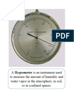 A Hygrometer Is An Instrument Used To Measure The Amount of Humidity and Water Vapor in The Atmosphere, in Soil, or in Confined Spaces