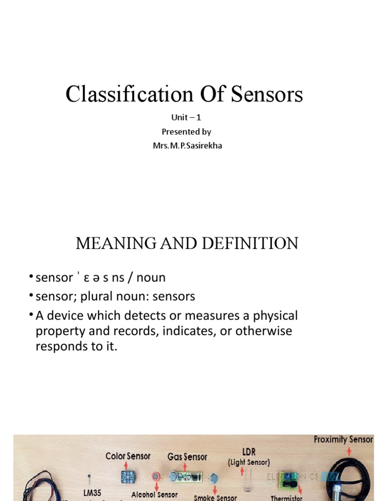 Classification of Sensors: Unit - 1 Presented by Mrs.M.P.Sasirekha ...