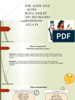 Professor: Aline Alle Alves Disciplina: Inglês Conteúdo: Revisando Prepositions Aula 10