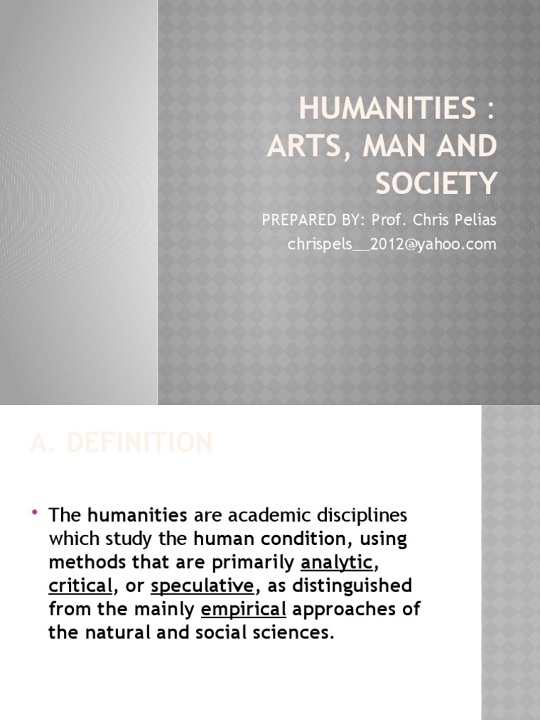 Humanities: Arts, Man and Society: PREPARED BY: Prof. Chris Pelias ...