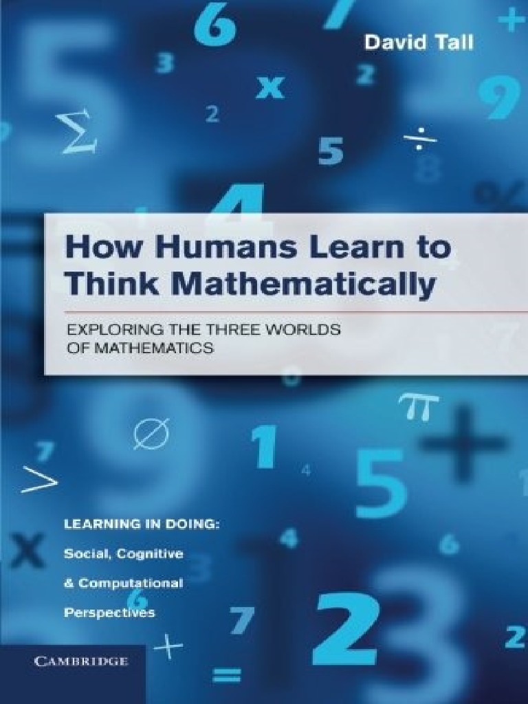 How Humans Learn To Think Mathematically Exploring The Three Worlds of ...
