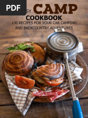 The Easy Camp Cookbook 100 Recipes For Your Car Camping And Backcountry Adventures
