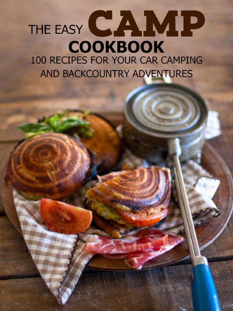 The Easy Camp Cookbook 100 Recipes For Your Car Camping and Backcountry