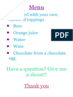 A Board With Your Own Choice of Toppings Beer Orange Juice Water Wine Chocolate From A Chocolate Egg