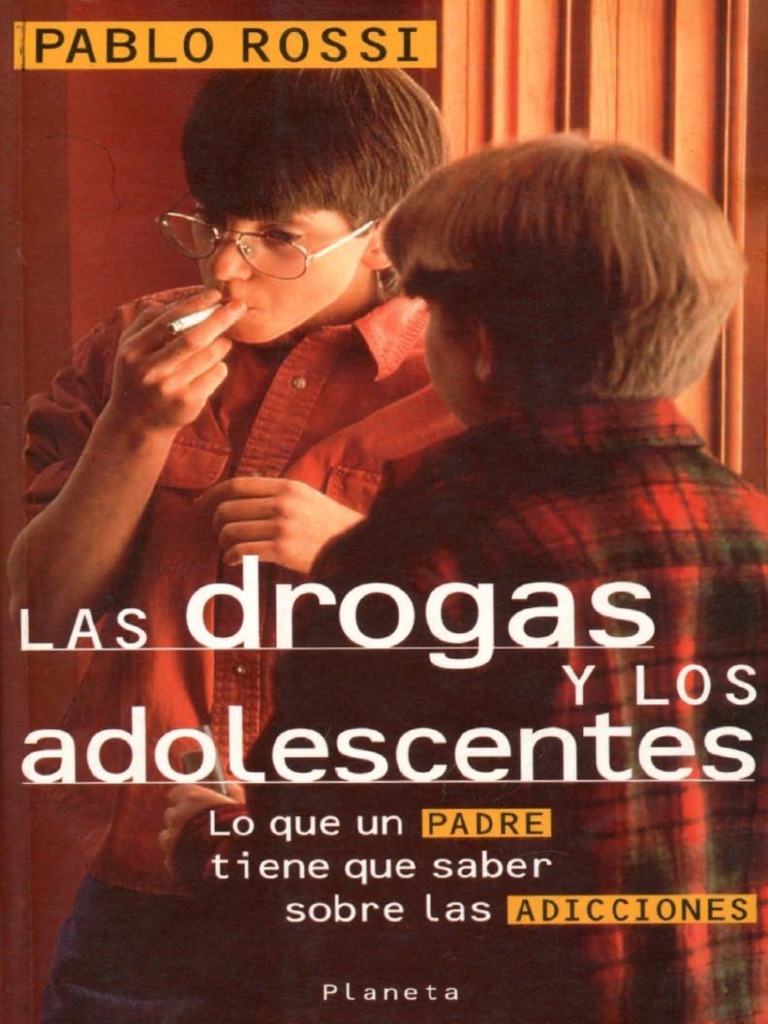 Las Drogas y Los Adolescentes - Lo Que Un Padre Tiene Que Saber Sobre Las Adicciones