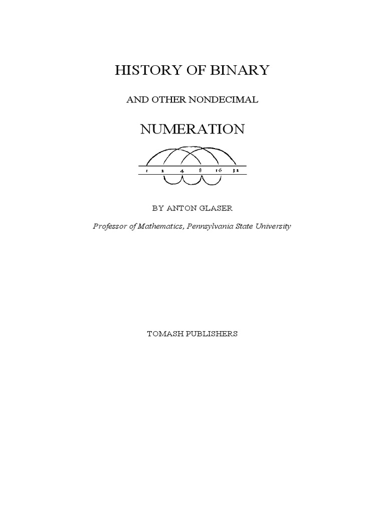 History of Binary of Binary and Other Nondecimal Numeration by Anton Glaser Professor PDF