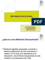 Reforma Educacional: Patricio Cortés García Viviana Maluenda Maluenda Andrea Prado Díaz Vanessa Rojas Torrejón