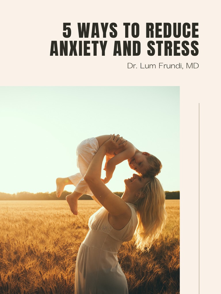 5 Ways To Reduce Anxiety and Stress: Dr. Lum Frundi, MD | PDF ...