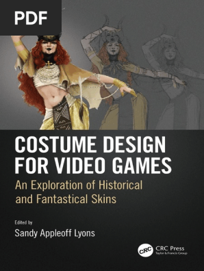 Costume Design for Video Games-An Exploration of Historical and Fantastical Skins (2019, CRC Press) - Sandy Appleoff Lyons