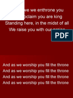 Jesus We We Enthrone You We Proclaim You Are King Standing Here, in The Midst of All We Raise You With Our Praise