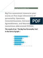 Big Five Assessment Measures Your Scores On Five Major Dimensions of Personality: Openness, Conscientiousness, Extraversion, Agreeableness, and Neuroticism (Sometimes Abbreviated OCEAN)