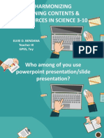 Harmonizing Learning Contents & Resources in Science 3-10: Elvie D. Bendana Teacher III GPES, Tuy