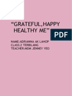 "Grateful, Happy Healthy Me": Name:Adrianna Ak Lahop Class:2 Terbilang Teacher:Mdm Jenney Yeo