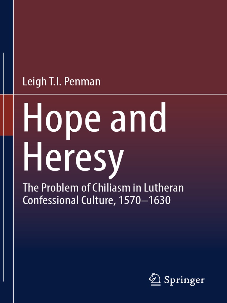 Leigh T.I. Penman - Hope and Heresy - The Problem of Chiliasm in Lutheran  Confessional Culture, 1570-1630-Springer Netherlands (2019) | PDF |  Millennialism | Lutheranism
