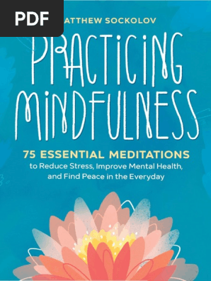 Sockolov, Matthew - Practicing mindfulness_ 75 essential meditations to reduce stress, improve mental health, and find peace in the everyday-Althea Press (2018)