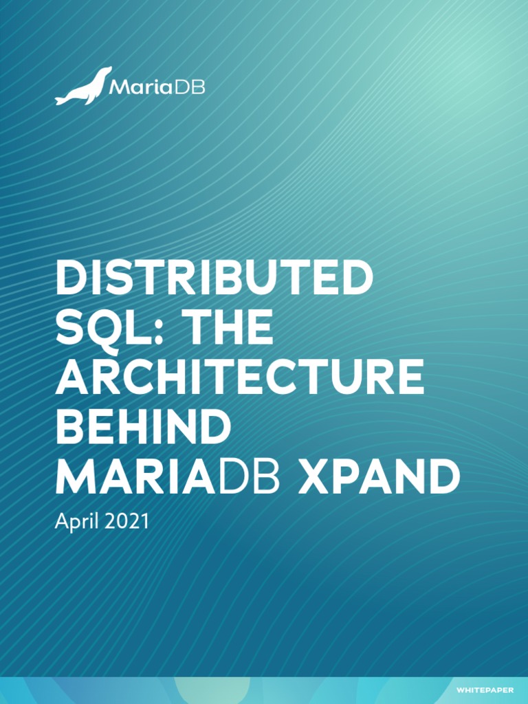 MariaDB Xpand: Distributed SQL Overview | PDF | Databases | Replication ...
