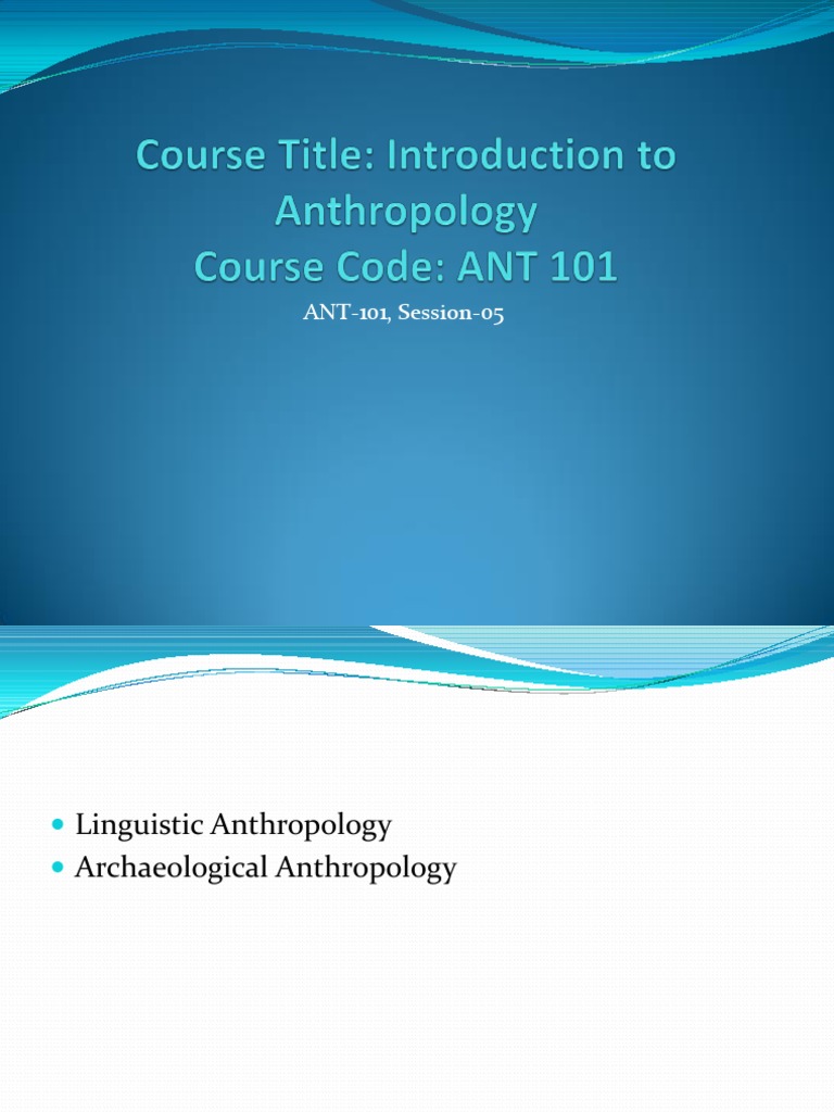 Session 05 ANT 101 | PDF | Archaeology | Anthropology