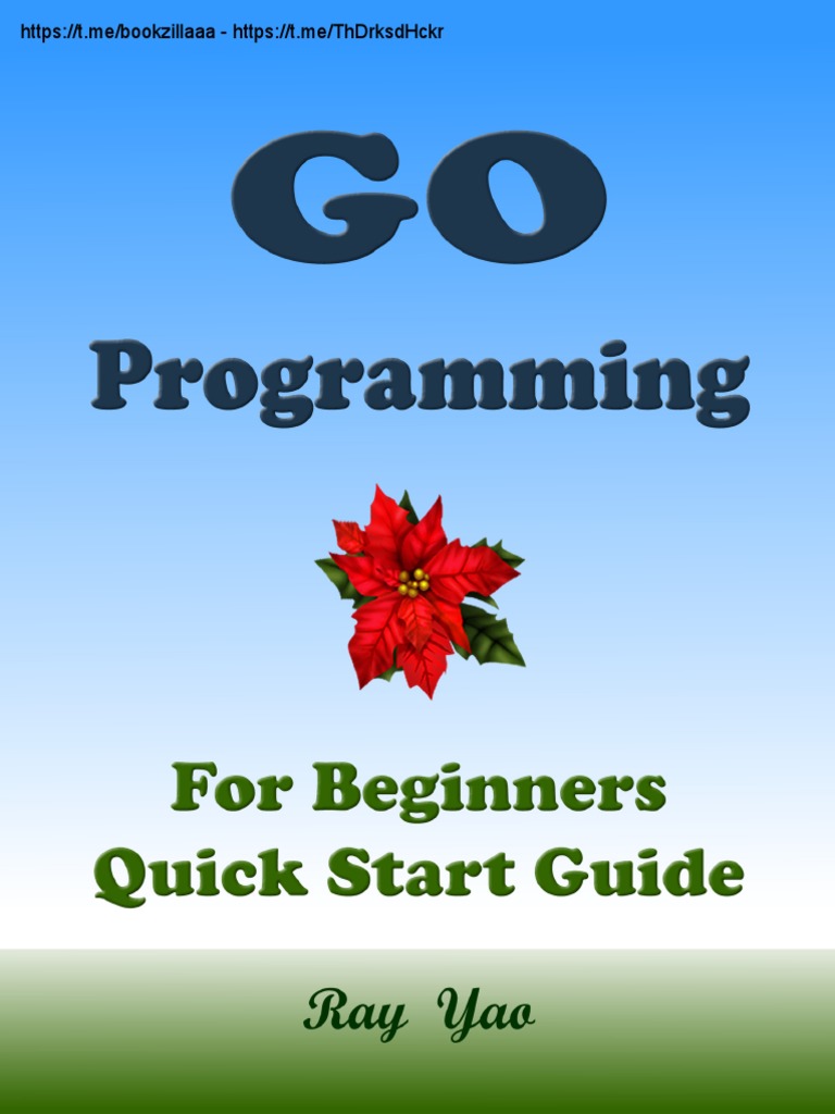 GO Programming, For Beginners, Quick Start Guide by Yao, Ray 2015 | PDF ...