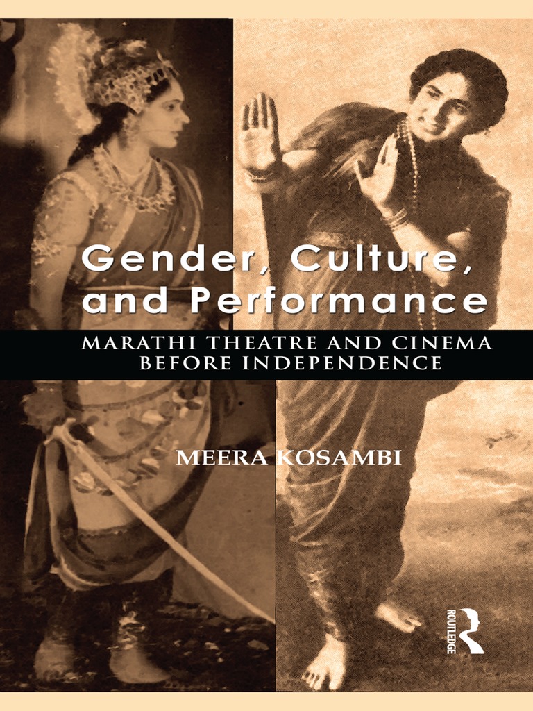 Gender, Culture, and Performance Marathi Theatre and Cinema Before  Independence by Meera Kosambi, PDF