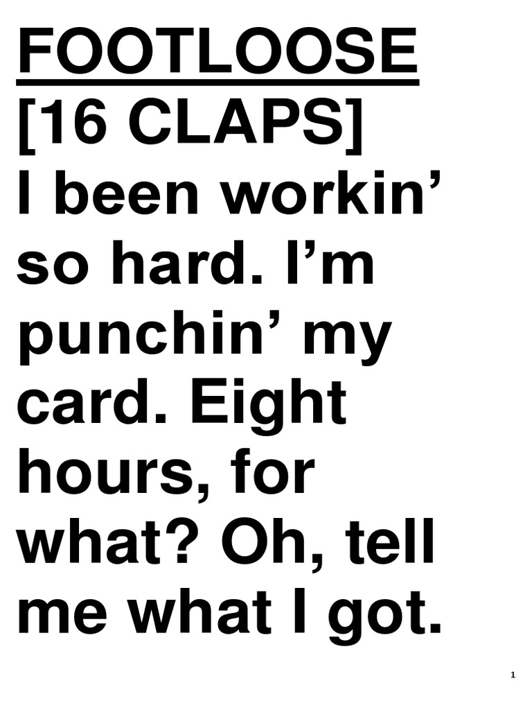 Footloose (16 CLAPS) I Been Workin' So Hard. I'm Punchin' My Card