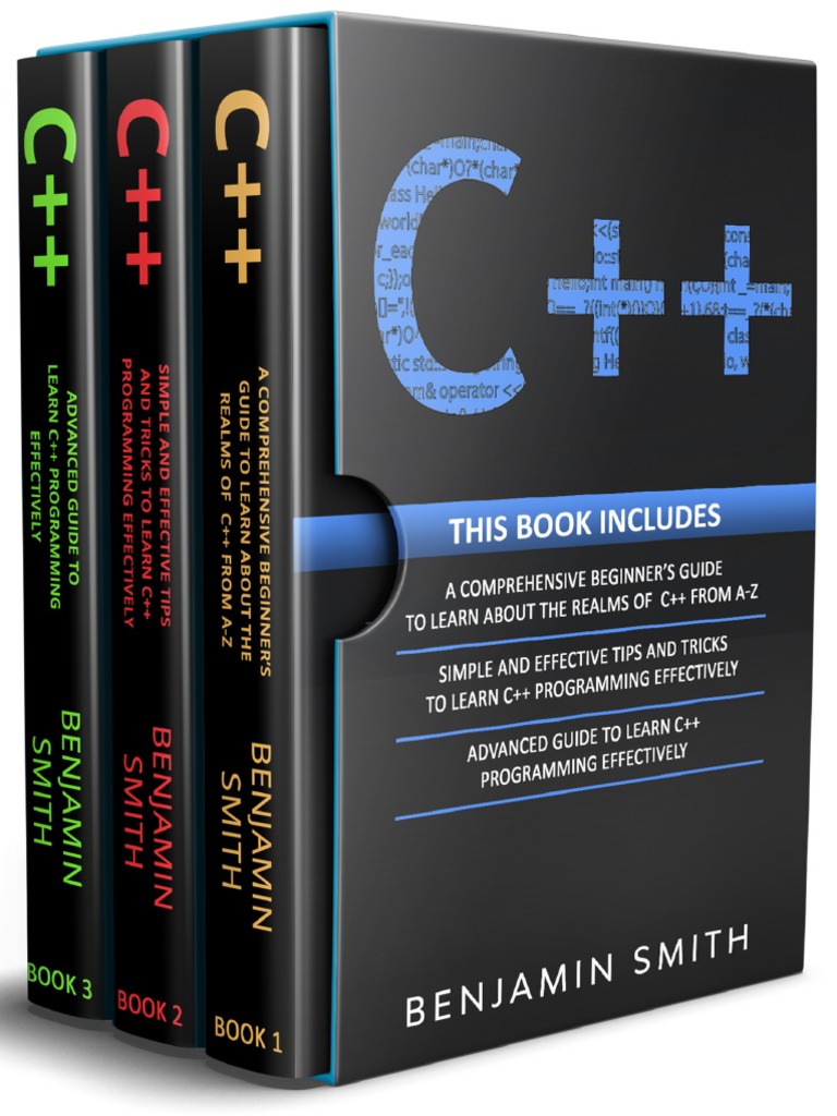 Benjamin Smith - C++ - 3 in 1 - Beginner's Guide+ Simple and Effective Tips  and Tricks+ Advanced Guide To Learn C++ Programming Effectively (2021) |  PDF | C++ | Integer (Computer Science)