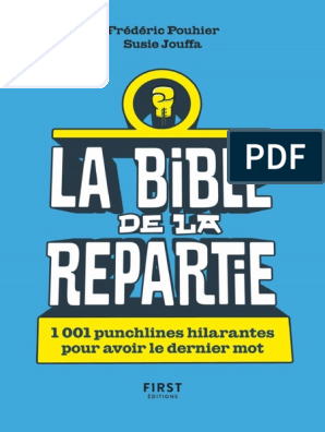 La Bible de la Repartie - 1001 Punchlines Hilarantes pour Avoir le Dernier  Mot - Frédéric Pouhier, PDF