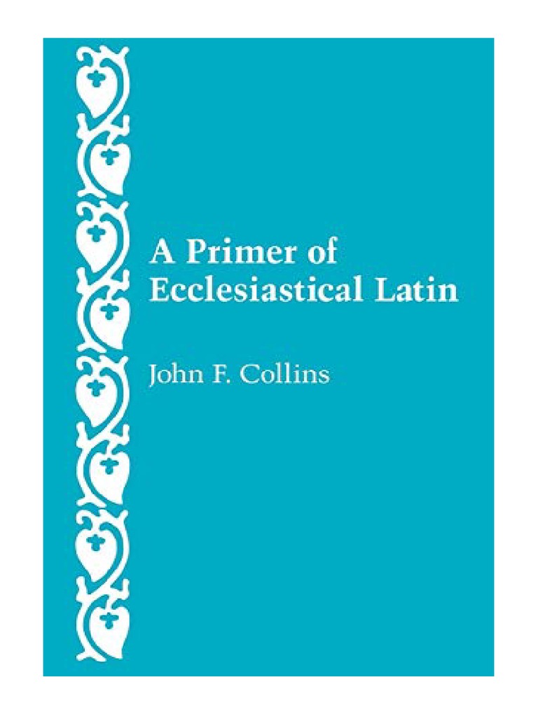 A Primer of Ecclesiastical Latin John F. Collins PDF