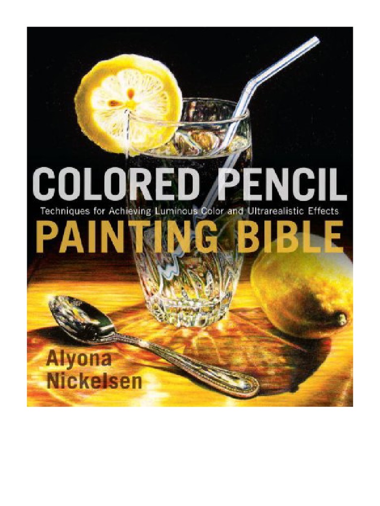 Colored Pencil Painting Bible Techniques For Achieving Luminous Color