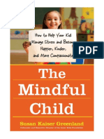 The Mindful Child: How To Help Your Kid Manage Stress and Become Happier, Kidner and More Compassionate - Susan Kaiser Greenland