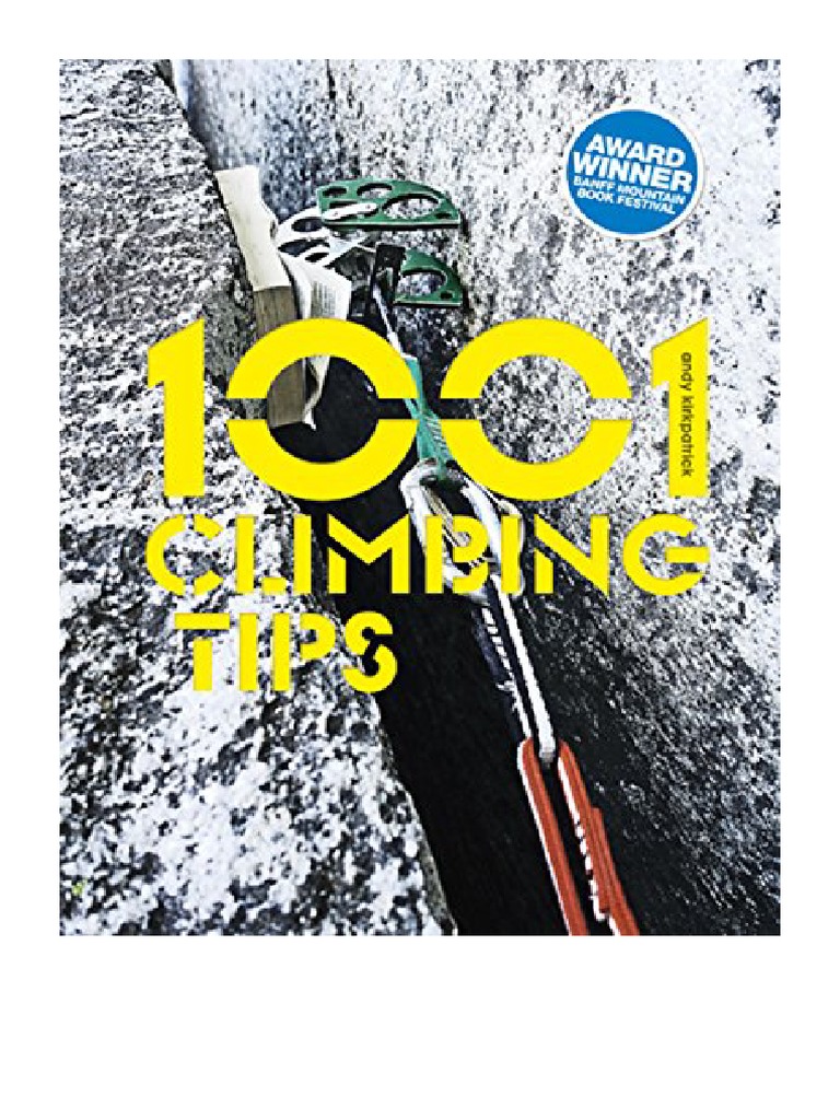 1001 Climbing Tips The Essential Climbers' Guide From Rock, Ice and BigWall Climbing To Diet