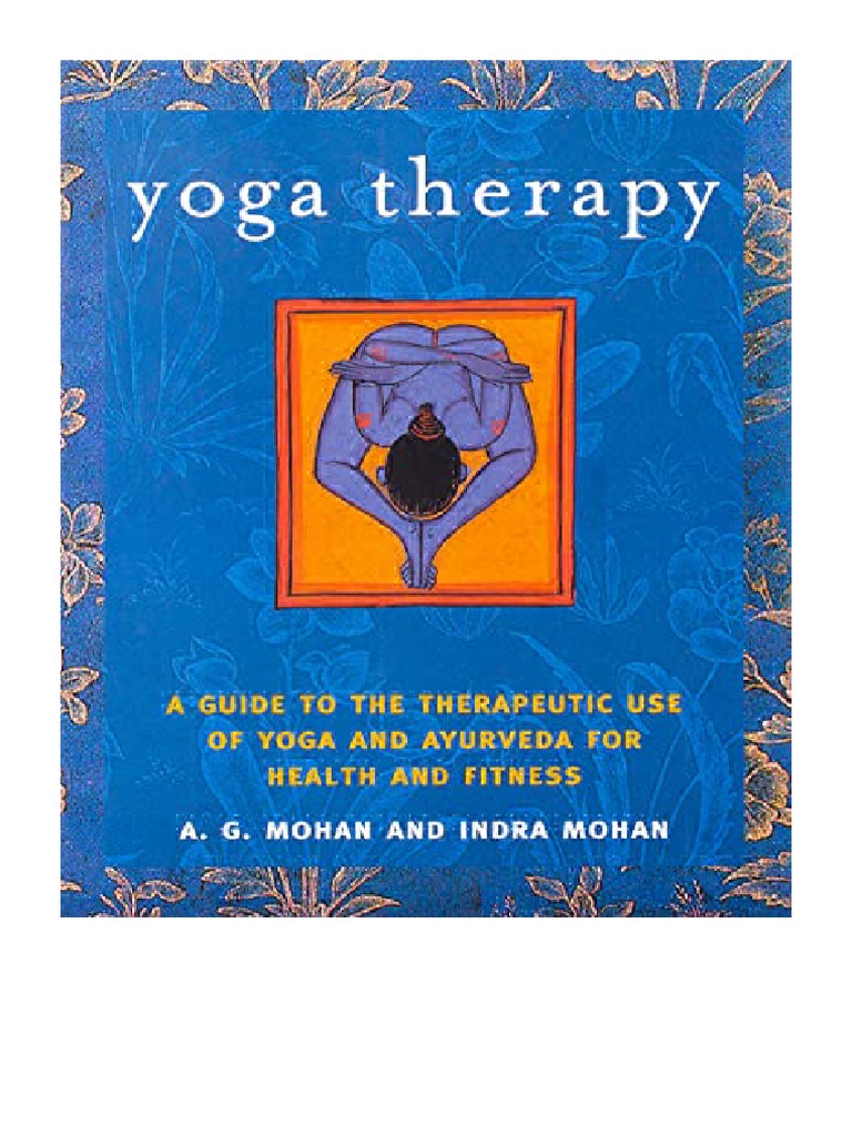 Yoga Therapy A Guide To The Therapeutic Use of Yoga and Ayurveda For