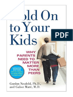 Hold On To Your Kids: Why Parents Need To Matter More Than Peers - Gordon Neufeld