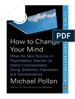 How To Change Your Mind: What The New Science of Psychedelics Teaches Us About Consciousness, Dying, Addiction, Depression, and Transcendence - Michael Pollan