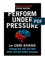 Perform Under Pressure: Change The Way You Feel, Think and Act Under Pressure - Ceri Evans
