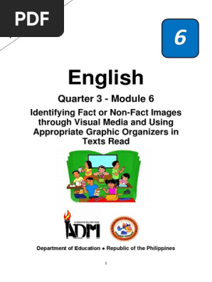 Eng6_Q3_Mod6_IdentifyingFactOrNon-FactImagesThroughVisualMediaAndUsingAppropriateGraphicOrganizersInTextsRead_v3.doc-1