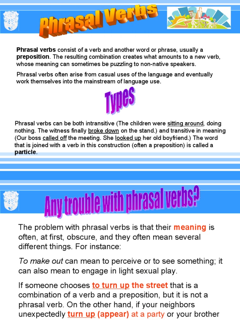 Phrasal Verbs Consist of A Verb and Another Word or Phrase, Usually A