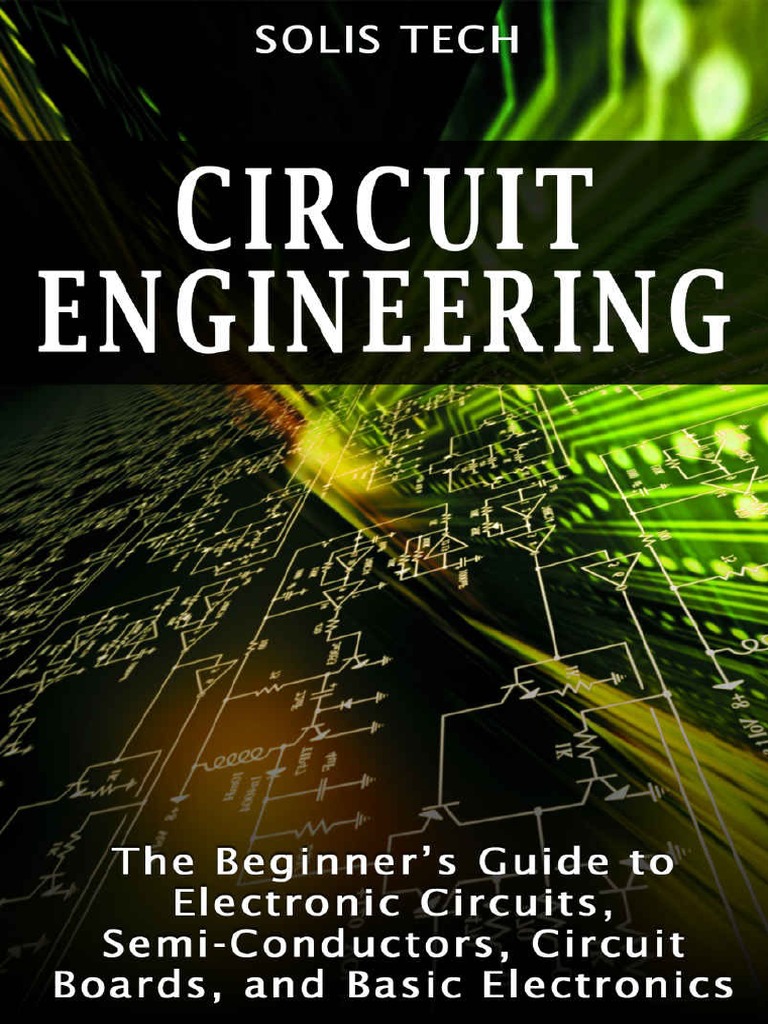 Circuit Engineering The Beginner's Guide To Electronic Circuits, Semi