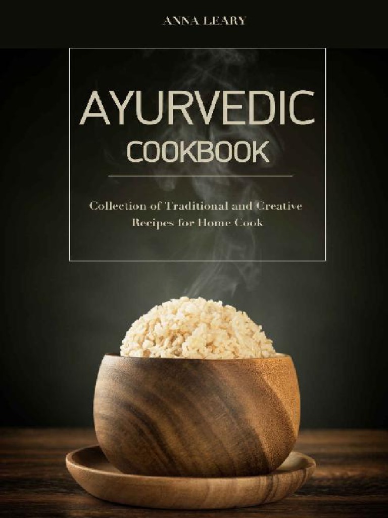 Ayurvedic Cookbook Collection of Traditional and Creative Recipes For