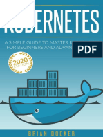 KUBERNETES A Simple Guide To Master Kubernetes For Beginners and Advanced Users (2020 Edition) by Brian Docker