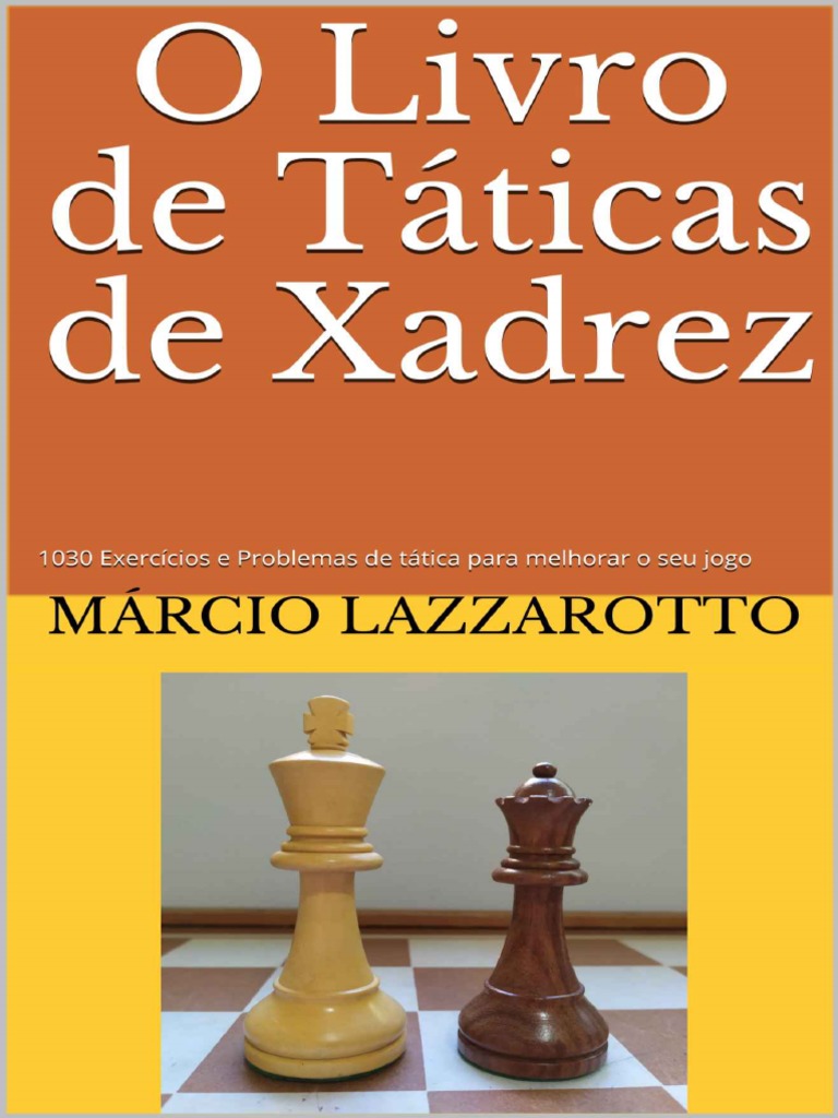 O Livro de Táticas de Xadrez by Márcio Lazzarotto, PDF, Xadrez